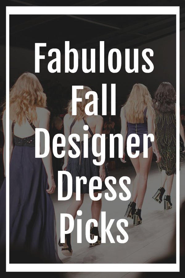 The Fabulous Fall Designer Dress Picks for 2018