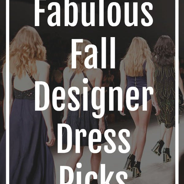 Fab Fall Designer Dress Picks for 2018 NewYorkDress Fab Fall Designer Dress Picks for 2018 NewYorkDress