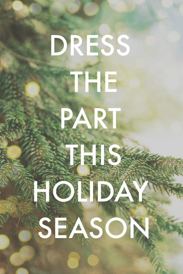 Dress the Part This Holiday Season