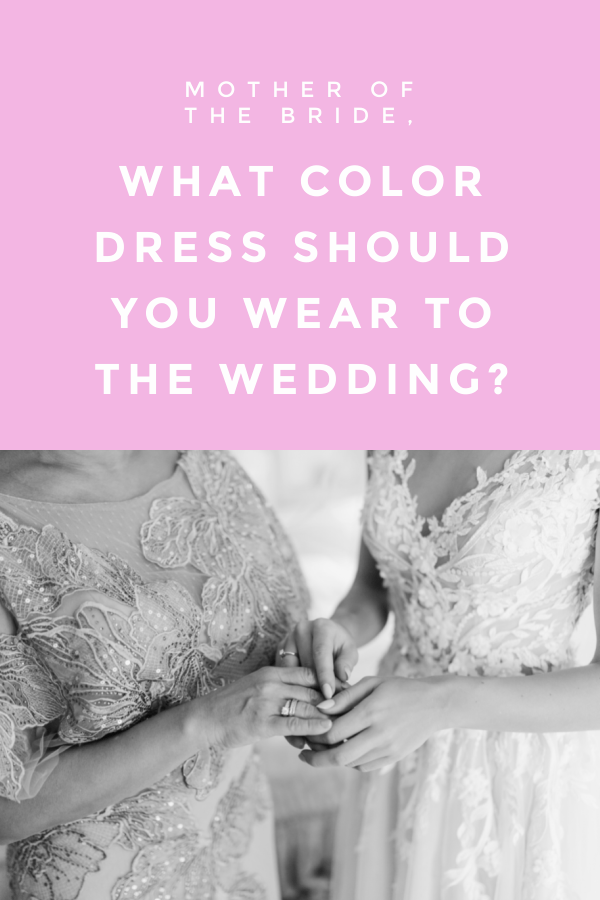 Mothers of the Bride What Color Dress Should You Wear to the Wedding