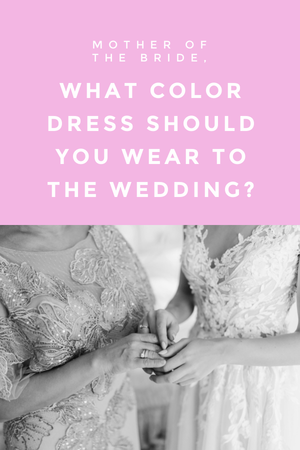 Mothers of the Bride, What Color Dress Should You Wear to the Wedding?
