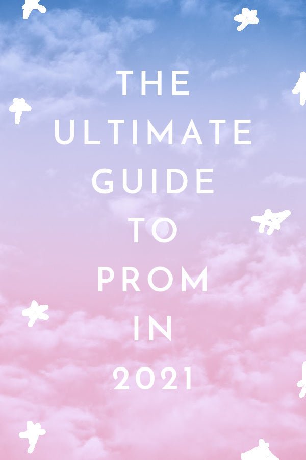 The Ultimate Guide to Prom 2021